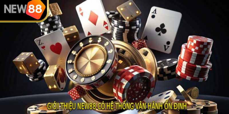 Giới thiệu NEW88 có hệ thống vận hành ổn định