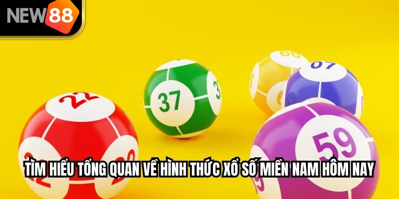 Tìm hiểu tổng quan về hình thức xổ số miền Nam hôm nay