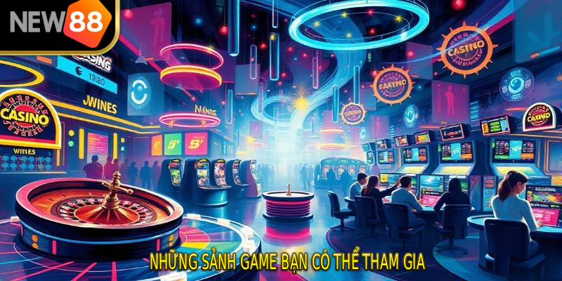 Những sảnh game bạn có thể tham gia