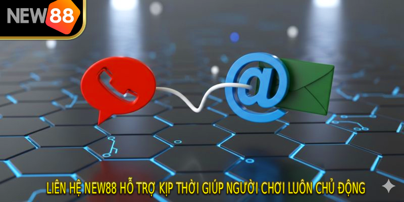 Liên hệ NEW88 hỗ trợ kịp thời giúp người chơi luôn chủ động