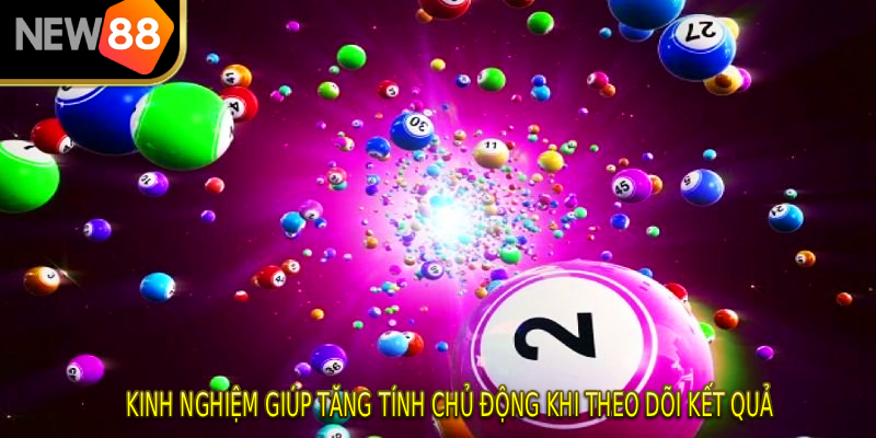 Kinh nghiệm giúp tăng tính chủ động khi theo dõi kết quả