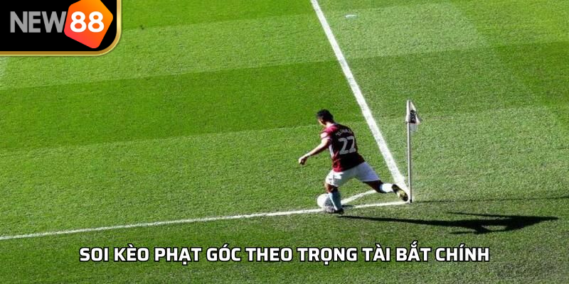 Soi kèo phạt góc theo trọng tài bắt chính